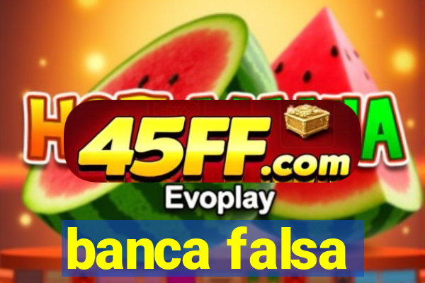 banca falsa